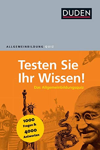 Duden Allgemeinbildung – Testen Sie Ihr Wissen!: 1.000 Fragen und 4.000 Antworten