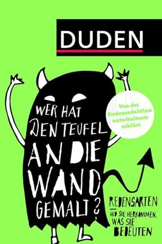 Duden – Wer hat den Teufel an die Wand gemalt?: Redensarten – Wo sie herkommen, was sie bedeuten (Duden Taschenbücher)