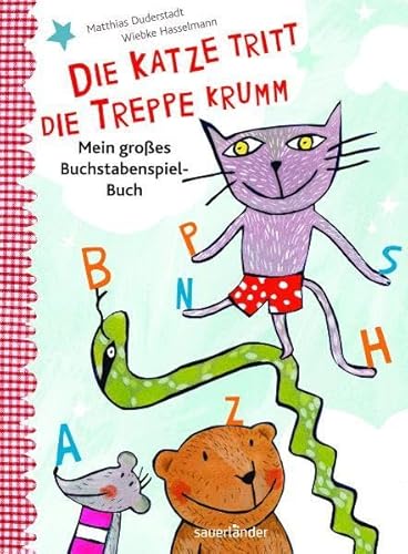 Die Katze tritt die Treppe krumm: Mein großes Buchstaben-Spiel-Buch (Sauerländer Kindersachbuch)