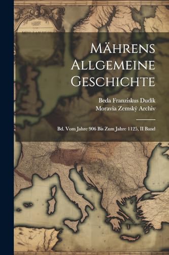 Mährens Allgemeine Geschichte: Bd. Vom Jahre 906 Bis Zum Jahre 1125, II Band von Legare Street Press