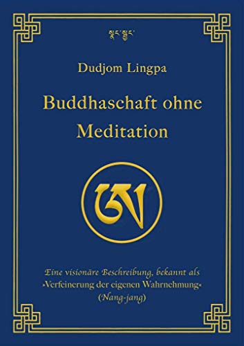 Buddhaschaft ohne Meditation: Eine visionäre Beschreibung, bekannt als »Verfeinerung der eigenen Wahrnehmung« (Nang-jang) (edition khordong)