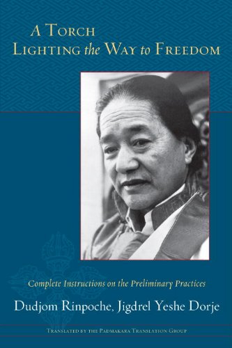 A Torch Lighting the Way to Freedom: Complete Instructions on the Preliminary Practices von Shambhala