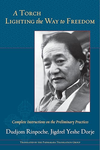 A Torch Lighting the Way to Freedom: Complete Instructions on the Preliminary Practices A Torch Lighting the Way to Freedom: Complete Instructions on the Preliminary Practices von Shambhala Publications