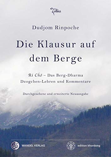 Die Klausur auf dem Berge: Ri Chö – Das Berg-Dharma, Dzogchen-Lehren und Kommentare: Ri Cho¨ - Das Berg-Dharma, Dzogchen-Lehren und Kommentare (edition khordong)