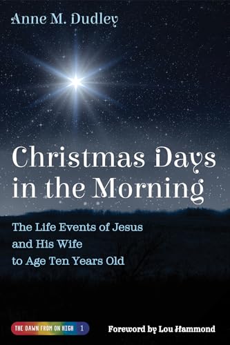 Christmas Days in the Morning: The Life Events of Jesus and His Wife to Age Ten Years Old (Dawn from on High) von Resource Publications