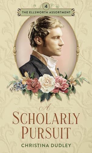 A Scholarly Pursuit: A Traditional Regency Romance (The Ellsworth Assortment, Band 4)
