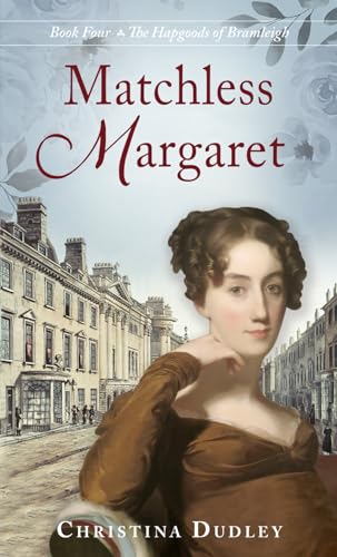 Matchless Margaret (The Hapgoods of Bramleigh, Band 4)