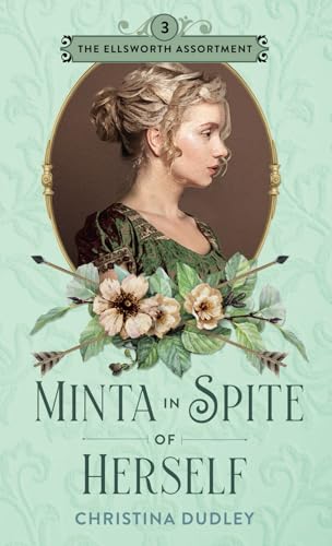Minta in Spite of Herself: A Traditional Regency Romance (The Ellsworth Assortment, Band 3)