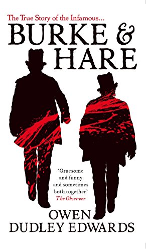 Burke and Hare: The True Story Behind the Infamous Edinburgh Murderers