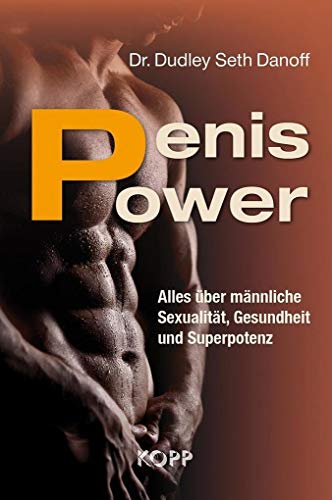 Penis Power: Alles über männliche Sexualität, Gesundheit und Superpotenz