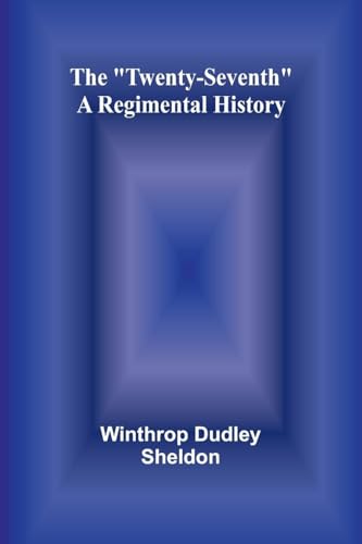 The "Twenty-Seventh": A Regimental History von Alpha Edition