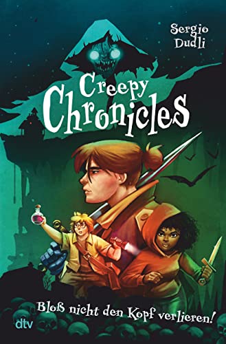 Creepy Chronicles – Bloß nicht den Kopf verlieren!: Gut erzählter Horror voller Witz und Spannung ab 12 (Creepy Chronicles-Reihe, Band 1)