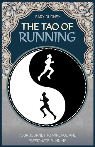 The Tao of Running: Your Journey to Mindful and Passionate Running