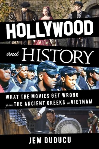 Hollywood and History: What the Movies Get Wrong from the Ancient Greeks to Vietnam von Rowman & Littlefield Publishers