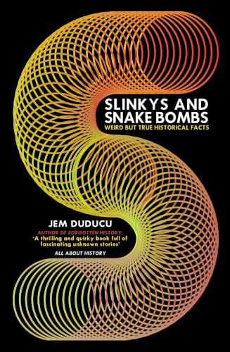 Slinkys and Snake Bombs: Weird but True Historical Facts von Amberley Publishing