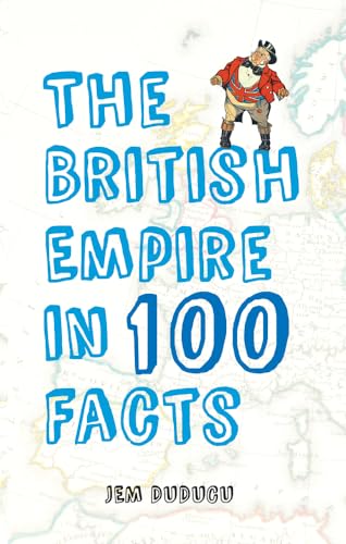 The British Empire in 100 Facts von Amberley Publishing