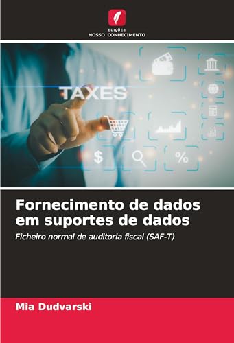Fornecimento de dados em suportes de dados: Ficheiro normal de auditoria fiscal (SAF-T) von Edições Nosso Conhecimento