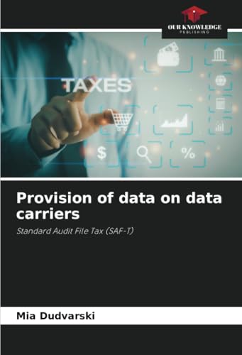 Provision of data on data carriers: Standard Audit File Tax (SAF-T) von Our Knowledge Publishing