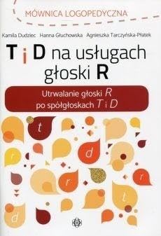 T i D na usługach głoski R (MÓWNICA LOGOPEDYCZNA) von Harmonia