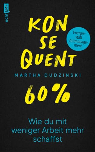Konsequent 60 Prozent: Wie du mit weniger Arbeit mehr schaffst | LinkedIn Top Voice 2023 Konsequent 60 Prozent: Wie du mit weniger Arbeit mehr schaffst | LinkedIn Top Voice 2023