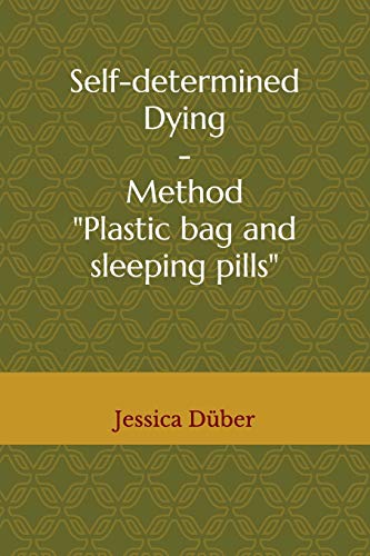 Self-determined Dying - Method "Plastic bag and sleeping pills"