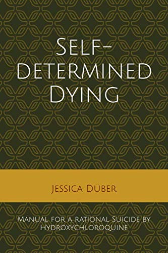 Self-determined Dying: Manual for a rational Suicide by Hydroxychloroquine von Independently published