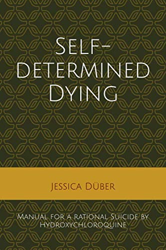Self-determined Dying: Manual for a rational Suicide by Hydroxychloroquine