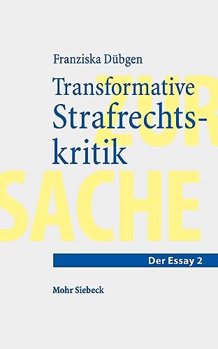 Transformative Strafrechtskritik: Überlegungen im Anschluss an Nietzsches Vision einer neuen Gerechtigkeit (Essay, Band 2) von Mohr Siebeck