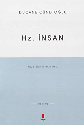 Hz. Insan: İnsan insanı insanda tanır.