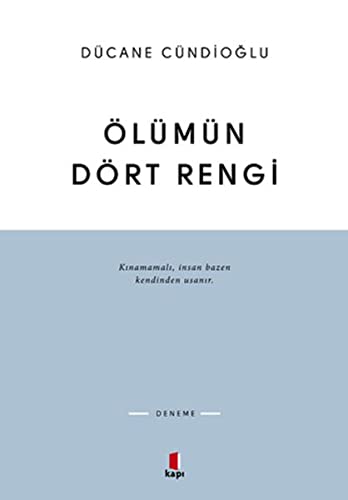 Ölümün Dört Rengi Vardir: Kınamamalı, insan bazen kendinden usanır.