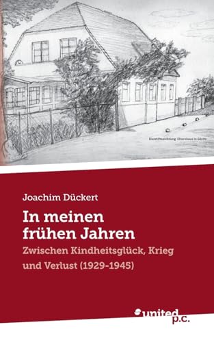 In meinen frühen Jahren: Zwischen Kindheitsglück, Krieg und Verlust (1929-1945) von united p.c.