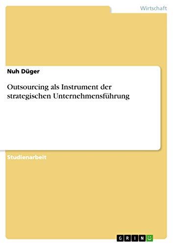 Outsourcing als Instrument der strategischen Unternehmensführung von Grin Verlag