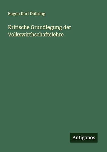 Kritische Grundlegung der Volkswirthschaftslehre von Antigonos Verlag