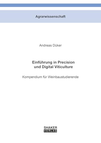 Einführung in Precision und Digital Viticulture: Kompendium für Weinbaustudierende (Berichte aus der Agrarwissenschaft) von Shaker