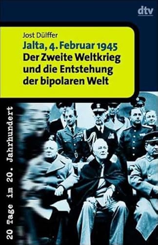 Jalta, 4. Februar 1945: Der Zweite Weltkrieg und die Entstehung der bipolaren Welt