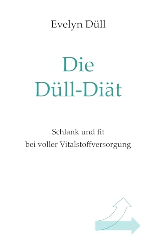 Die Düll-Diät: Schlank und fit bei voller Vitalstoffversorgung von Independently published