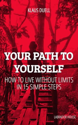 Your Path to Yourself: How to LIVE WITHOUT LIMITS in 15 Simple Steps von Labrador House LLC