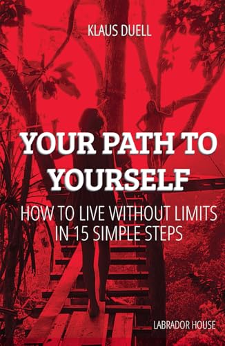 Your Path to Yourself: How to LIVE WITHOUT LIMITS in 15 Simple Steps von Labrador House LLC
