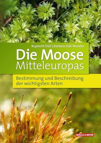 Die Moose Mitteleuropas: Bestimmung und Beschreibung der wichtigsten Arten: Bestimmung und Beschreibung der wichtigsten Arten. Mit Bestimmungsschlüssel (Quelle & Meyer Bestimmungsbücher) von Quelle + Meyer