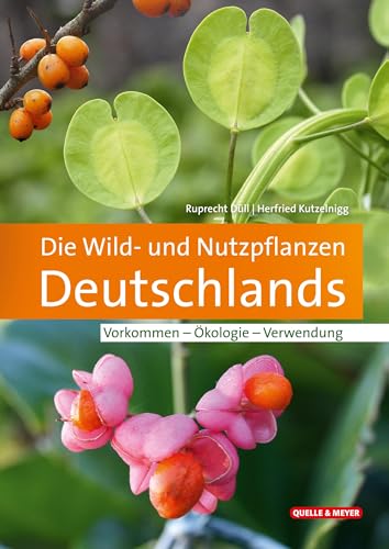 Die Wild- und Nutzpflanzen Deutschlands: Vorkommen – Ökologie – Verwendung