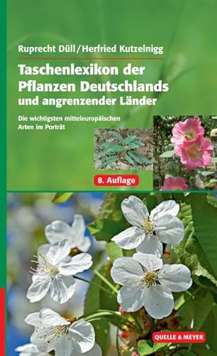 Taschenlexikon der Pflanzen Deutschlands und angrenzender Länder: Die wichtigsten mitteleuropäischen Arten im Portrait