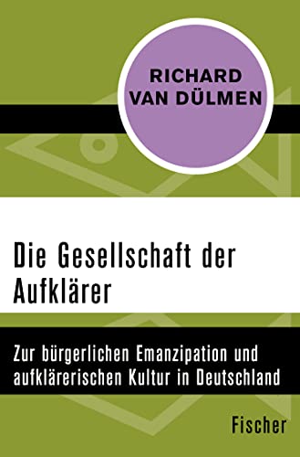 Die Gesellschaft der Aufklärer: Zur bürgerlichen Emanzipation und aufklärerischen Kultur in Deutschland Die Gesellschaft der Aufklärer: Zur bürgerlichen Emanzipation und aufklärerischen Kultur in Deutschland
