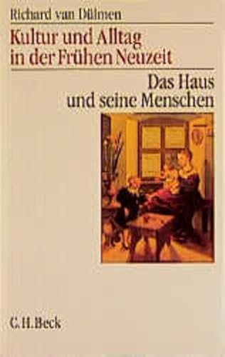 Kultur und Alltag in der Frühen Neuzeit Bd. 1: Das Haus und seine Menschen: 16.-18. Jahrhundert