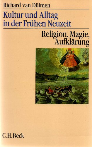 Kultur und Alltag in der frühen Neuzeit, 3 Bde., Bd.3, Religion, Magie, Aufklärung: 16.-18. Jahrhundert Kultur und Alltag in der frühen Neuzeit, 3 Bde., Bd.3, Religion, Magie, Aufklärung: 16.-18. Jahrhundert