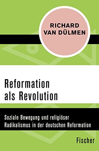 Reformation als Revolution: Soziale Bewegung und religiöser Radikalismus in der deutschen Reformation von FISCHER Taschenbuch