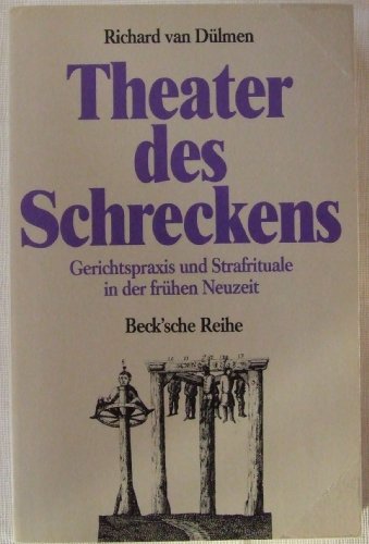 Theater des Schreckens. Gerichtspraxis und Strafrituale in der frühen Neuzeit.