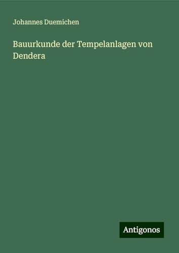 Bauurkunde der Tempelanlagen von Dendera von Antigonos Verlag