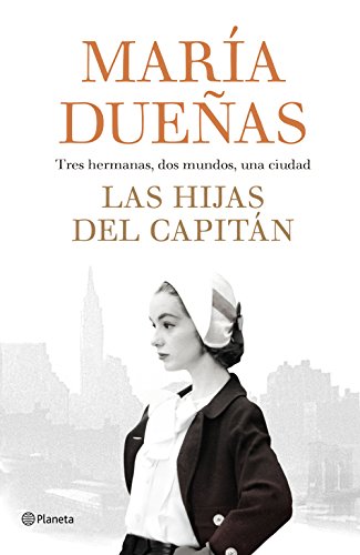 Las hijas del Capitán: tres hermanas, dos mundos, una ciudad (Autores Españoles e Iberoamericanos) von Editorial Planeta