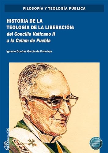 Historia de la teología de la liberación: del Concilio Vaticano II a la Celam de Puebla (Filosofía y Teología pública, Band 16) von Editorial Dykinson, S.L.