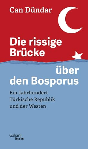 Die rissige Brücke über den Bosporus: Ein Jahrhundert Türkische Republik und der Westen Die rissige Brücke über den Bosporus: Ein Jahrhundert Türkische Republik und der Westen
